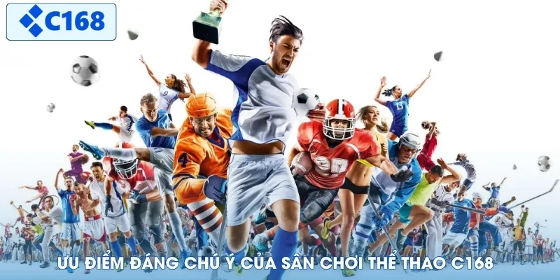Ưu điểm đáng chú ý của sân chơi thể thao C168